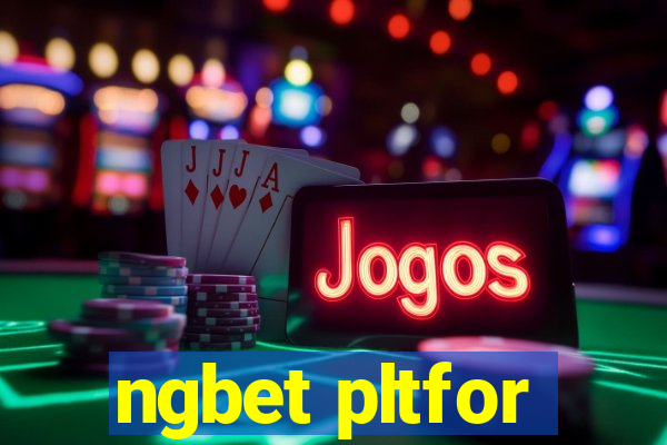 ngbet pltfor